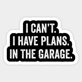 I can't I have plans In the garage Funny Garage Car Sticker